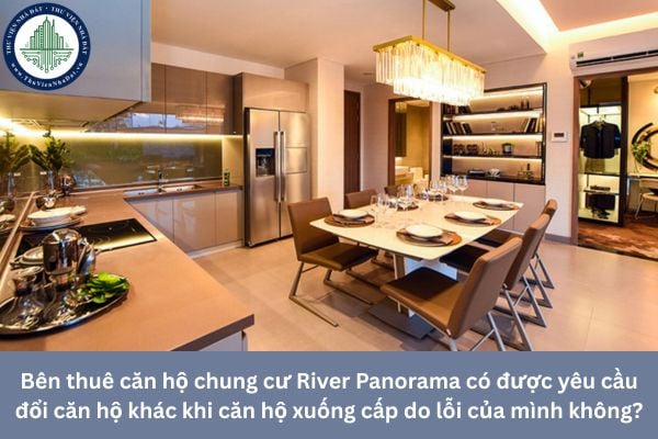 Bên thuê căn hộ chung cư River Panorama có được yêu cầu đổi căn hộ khác khi căn hộ xuống cấp do lỗi của mình không?