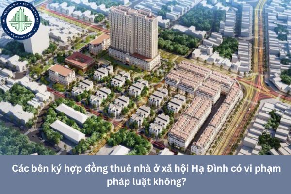Các bên ký hợp đồng thuê nhà ở xã hội Hạ Đình có vi phạm pháp luật không?
