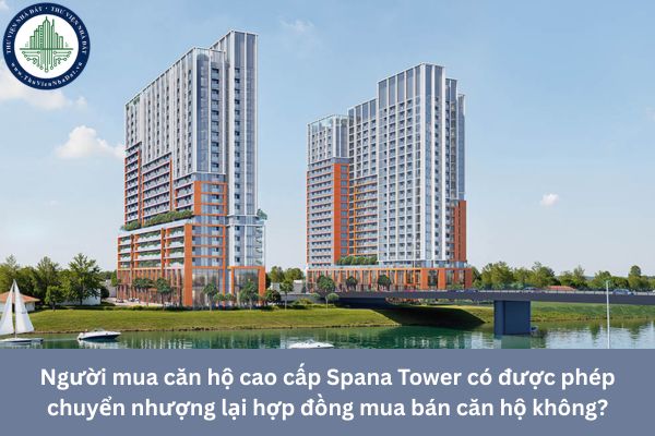 Người mua căn hộ cao cấp Spana Tower có được phép chuyển nhượng lại hợp đồng mua bán căn hộ không?