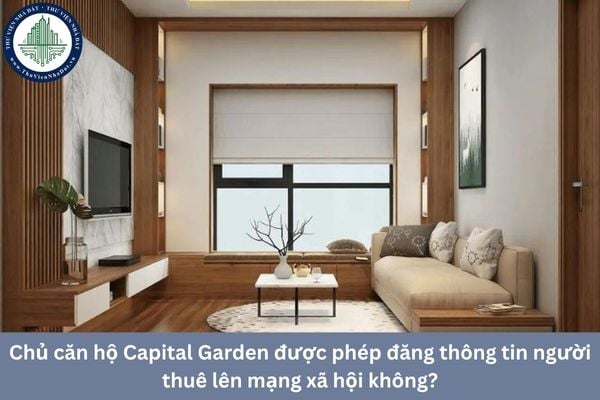 Chủ căn hộ Capital Garden được phép đăng thông tin người thuê lên mạng xã hội không?