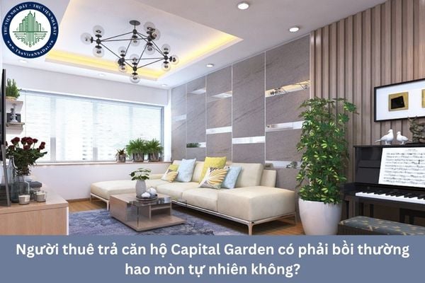 Người thuê trả căn hộ Capital Garden có phải bồi thường hao mòn tự nhiên không?