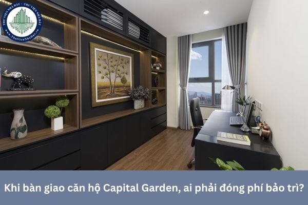 Khi bàn giao căn hộ Capital Garden, ai phải đóng phí bảo trì?