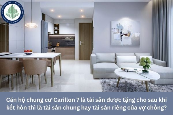 Căn hộ chung cư Carillon 7 là tài sản được tặng cho sau khi kết hôn thì là tài sản chung hay tài sản riêng của vợ chồng?