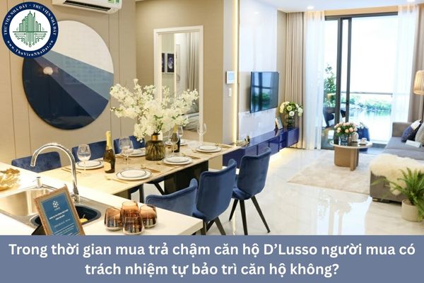 Trong thời gian mua trả chậm căn hộ D’Lusso người mua có trách nhiệm tự bảo trì căn hộ không?