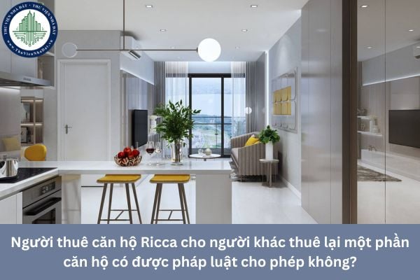 Người thuê căn hộ Ricca cho người khác thuê lại một phần căn hộ có được pháp luật cho phép không?