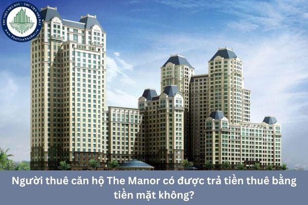 Người thuê căn hộ The Manor có được trả tiền thuê bằng tiền mặt không?