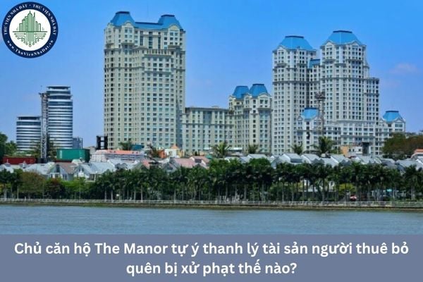 Chủ căn hộ The Manor tự ý thanh lý tài sản người thuê bỏ quên bị xử phạt thế nào?