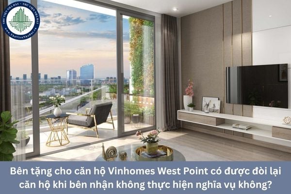 Bên tặng cho căn hộ Vinhomes West Point có được đòi lại căn hộ khi bên nhận không thực hiện nghĩa vụ không?