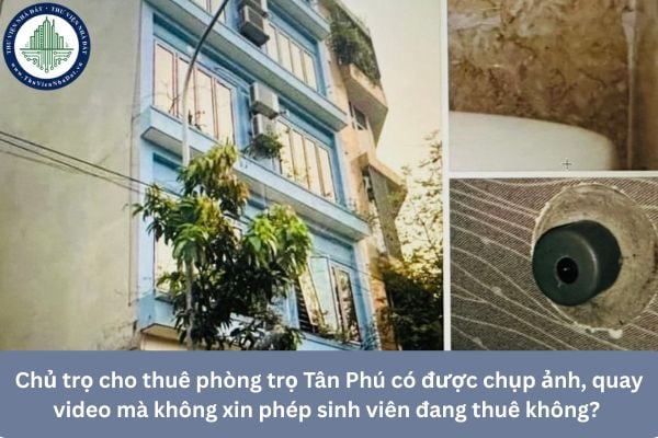 Chủ trọ cho thuê phòng trọ Tân Phú có được chụp ảnh, quay video mà không xin phép sinh viên đang thuê không? 