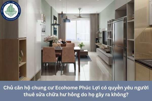 Chủ căn hộ chung cư Ecohome Phúc Lợi có quyền yêu người thuê sửa chữa hư hỏng do họ gây ra không?