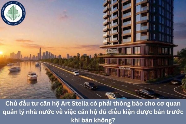 Chủ đầu tư căn hộ Art Stella có phải thông báo cho cơ quan quản lý nhà nước về việc nhà ở đủ điều kiện được bán trước khi bán không?