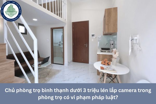 Chủ phòng trọ Bình Thạnh dưới 3 triệu lén lắp camera trong phòng trọ có vi phạm pháp luật?