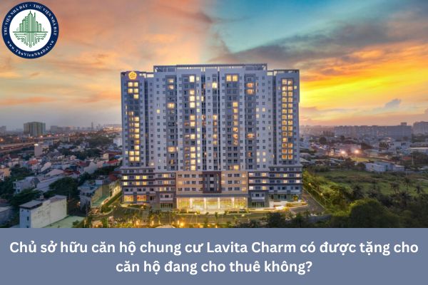 Chủ sở hữu căn hộ chung cư Lavita Charm có được tặng cho căn hộ đang cho thuê không?