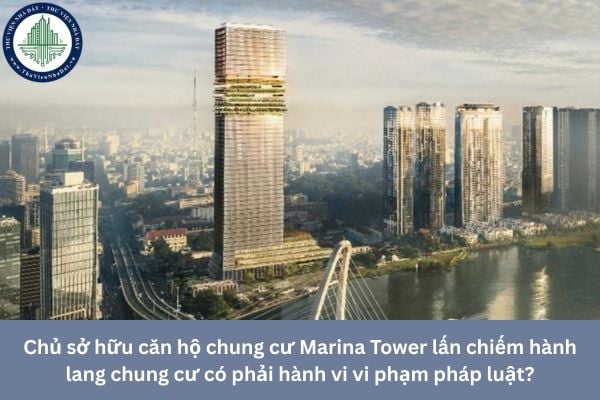 Chủ sở hữu căn hộ chung cư Marina Tower lấn chiếm hành lang chung cư bị xử phạt như thế nào?