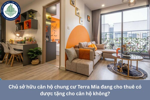 Chủ sở hữu căn hộ chung cư Terra Mia đang cho thuê có được tặng cho căn hộ không?