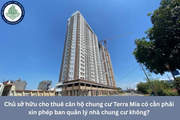 Chủ sở hữu cho thuê căn hộ chung cư Terra Mia có cần phải xin phép ban quản lý nhà chung cư không?