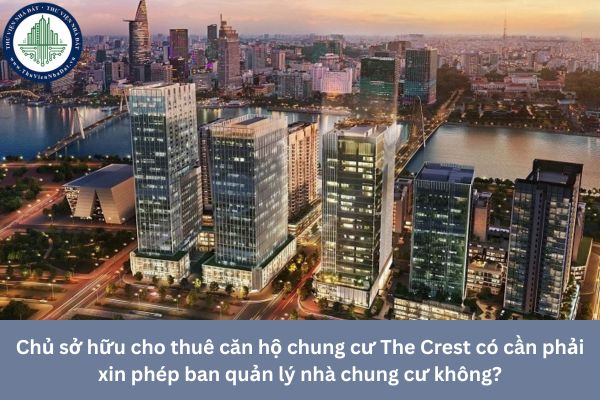 Chủ sở hữu cho thuê căn hộ chung cư The Crest có cần phải xin phép ban quản lý nhà chung cư không?