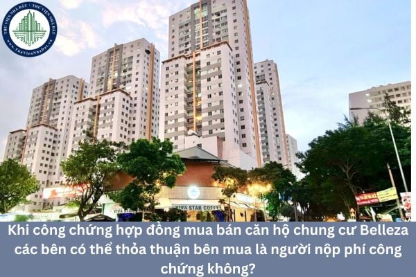 Khi công chứng hợp đồng mua bán căn hộ chung cư Belleza các bên có thể thỏa thuận bên mua là người nộp phí công chứng không?