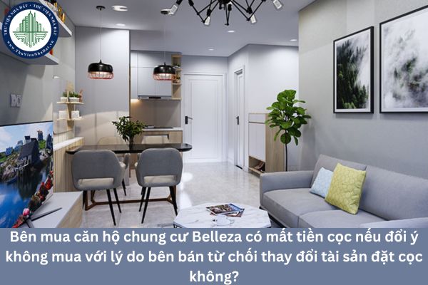 Bên mua căn hộ chung cư Belleza có mất tiền cọc nếu đổi ý không mua với lý do bên bán từ chối thay đổi tài sản đặt cọc không?