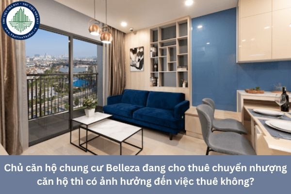 Chủ căn hộ chung cư Belleza đang cho thuê chuyển nhượng căn hộ thì có ảnh hưởng đến việc thuê không?
