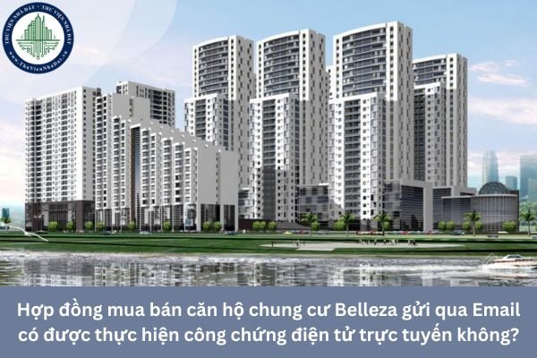 Hợp đồng mua bán căn hộ chung cư Belleza gửi qua Email có được thực hiện công chứng điện tử trực tuyến không?