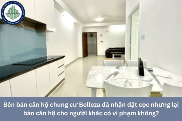 Bên bán căn hộ chung cư Belleza đã nhận đặt cọc nhưng lại bán căn hộ cho người khác có vi phạm không?