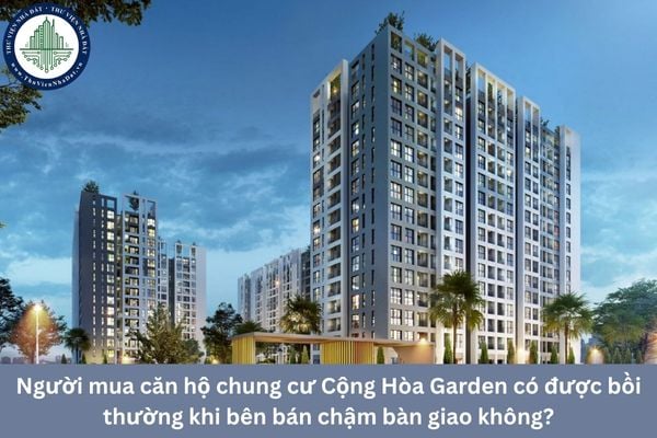 Người mua căn hộ chung cư Cộng Hòa Garden có được bồi thường khi bên bán chậm bàn giao không?