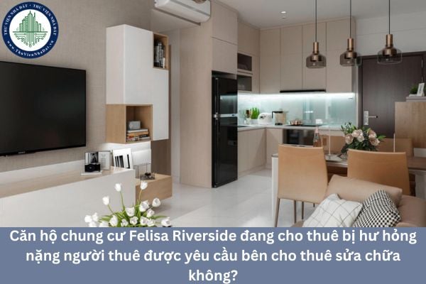 Căn hộ chung cư Felisa Riverside đang cho thuê bị hư hỏng nặng người thuê được yêu cầu bên cho thuê sửa chữa không?