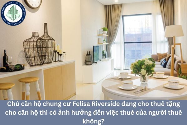 Chủ căn hộ chung cư Felisa Riverside đang cho thuê tặng cho căn hộ thì có ảnh hưởng đến việc thuê của người thuê không?
