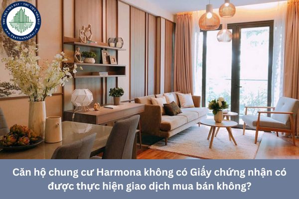 Căn hộ chung cư Harmona không có Giấy chứng nhận có được thực hiện giao dịch mua bán không?