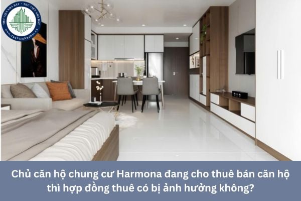 Chủ căn hộ chung cư Harmona đang cho thuê bán căn hộ thì hợp đồng thuê có bị ảnh hưởng không?