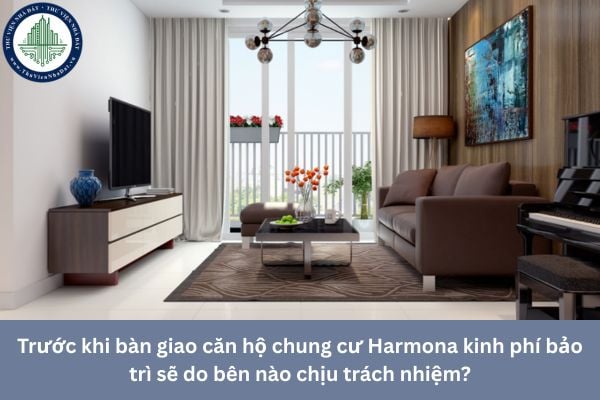 Trước khi bàn giao căn hộ chung cư Harmona kinh phí bảo trì sẽ do bên nào chịu trách nhiệm?