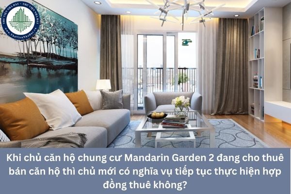 Khi chủ căn hộ chung cư Mandarin Garden 2 đang cho thuê bán căn hộ thì chủ mới có nghĩa vụ tiếp tục thực hiện hợp đồng thuê không?