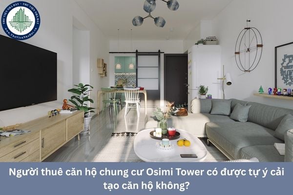 Người thuê căn hộ chung cư Osimi Tower có được tự ý cải tạo căn hộ không?