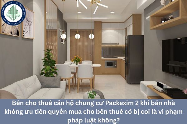 Bên cho thuê căn hộ chung cư Packexim 2 khi bán nhà không ưu tiên quyền mua cho bên thuê có bị coi là vi phạm pháp luật không?