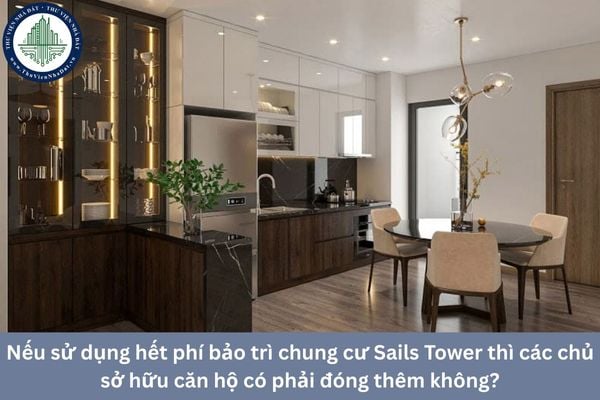 Nếu sử dụng hết phí bảo trì chung cư Sails Tower thì các chủ sở hữu căn hộ có phải đóng thêm không?