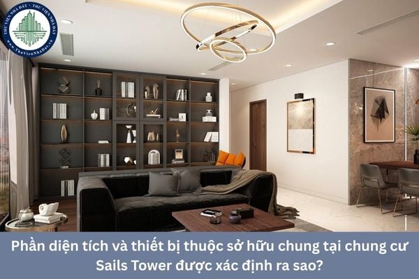 Phần diện tích và thiết bị thuộc sở hữu chung tại chung cư Sails Tower được xác định ra sao?