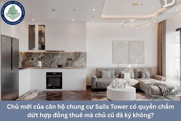 Chủ mới của căn hộ chung cư Sails Tower có quyền chấm dứt hợp đồng thuê mà chủ cũ đã ký không?