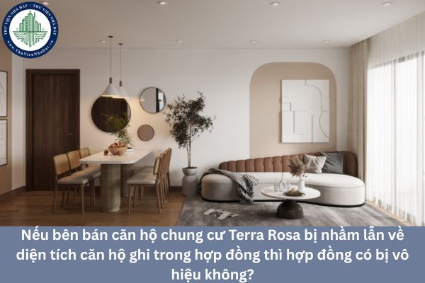 Nếu bên bán căn hộ chung cư Terra Rosa bị nhầm lẫn về diện tích căn hộ ghi trong hợp đồng thì hợp đồng có bị vô hiệu không?