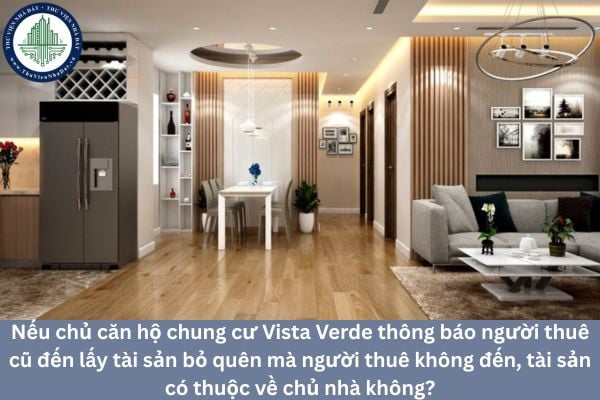 Nếu chủ căn hộ chung cư Vista Verde thông báo người thuê cũ đến lấy tài sản bỏ quên mà người thuê không đến, tài sản có thuộc về chủ nhà không?
