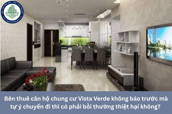 Bên thuê căn hộ chung cư Vista Verde không báo trước mà tự ý chuyển đi thì có phải bồi thường thiệt hại không? 