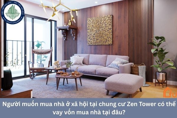 Người muốn mua nhà ở xã hội tại chung cư Zen Tower có thể vay vốn mua nhà tại đâu?