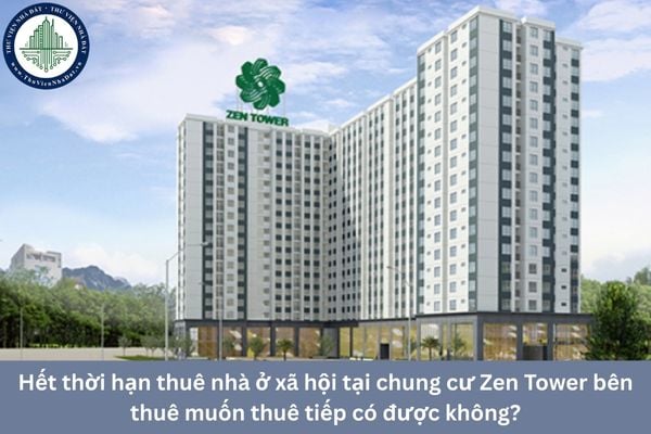 Hết thời hạn thuê nhà ở xã hội tại chung cư Zen Tower bên thuê muốn thuê tiếp có được không?