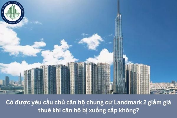 Có được yêu cầu chủ căn hộ chung cư Landmark 2 giảm giá thuê khi căn hộ bị xuống cấp không?