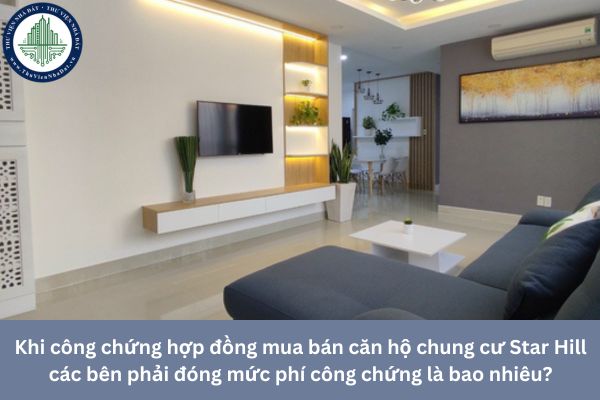 Khi mua bán căn hộ chung cư Star Hill các bên phải đóng mức phí công chứng là bao nhiêu?