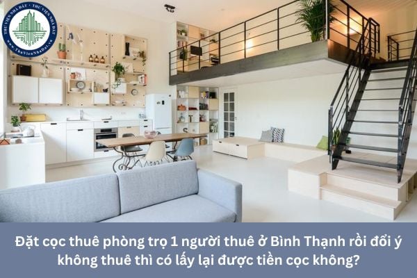 Đặt cọc thuê phòng trọ 1 người ở Bình Thạnh rồi đổi ý không thuê thì có lấy lại được tiền cọc không?
