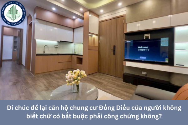 Di chúc để lại căn hộ chung cư Đồng Diều của người không biết chữ có bắt buộc phải công chứng không?