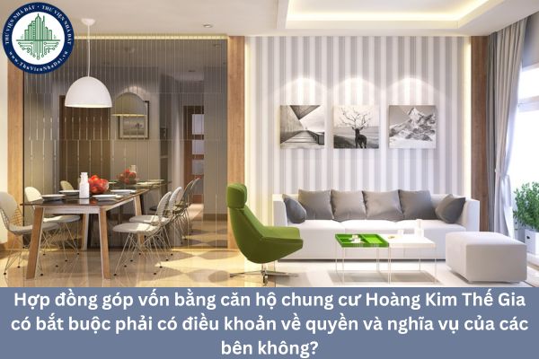Hợp đồng góp vốn bằng căn hộ chung cư Hoàng Kim Thế Gia có bắt buộc phải có điều khoản về quyền và nghĩa vụ của các bên không?
