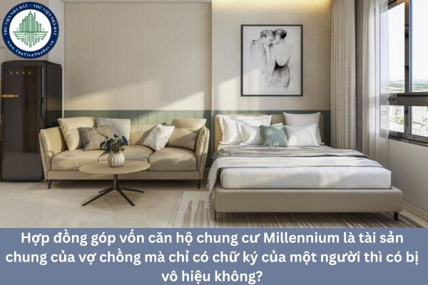 Hợp đồng góp vốn căn hộ chung cư Millennium là tài sản chung của vợ chồng mà chỉ có chữ ký của một người thì có bị vô hiệu không?