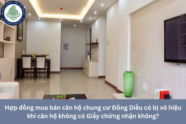 Hợp đồng mua bán căn hộ chung cư Đồng Diều có bị vô hiệu khi căn hộ không có Giấy chứng nhận không?